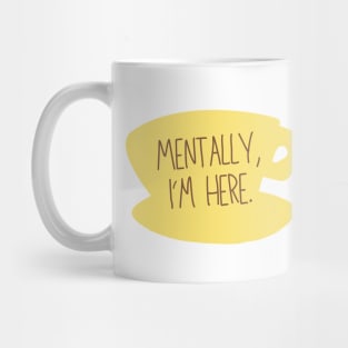 Mentally, I'm here. Coffee Sign Mug